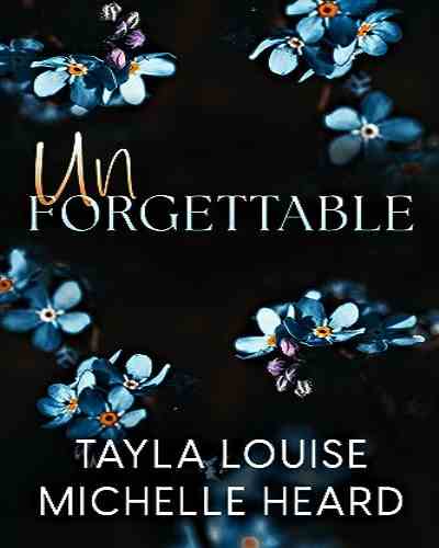 Unforgettable by Tayla Louise and Michelle Heard