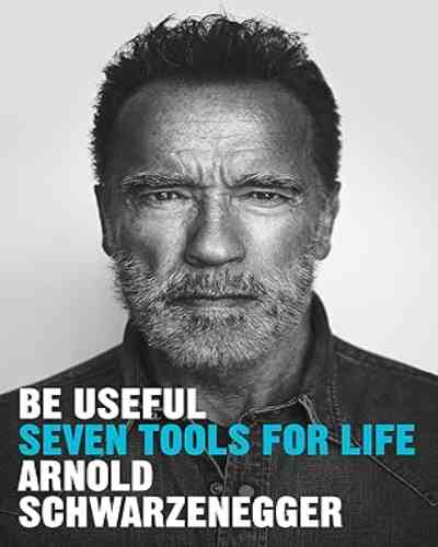 Be Useful – Seven Tools for Life Book by Arnold Schwarzenegger