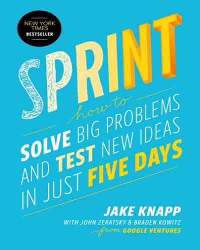 Sprint: How to Solve Big Problems and Test New Ideas in Just Five Days(Paperback) - Jake Knapp