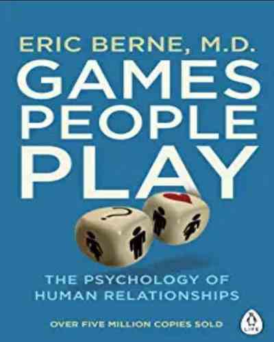 Games People Play: The Psychology of Human Relationships (Paperback )– by Eric Berne