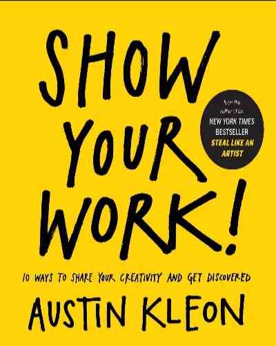 Show Your Work! Paperback – by Austin Kleon