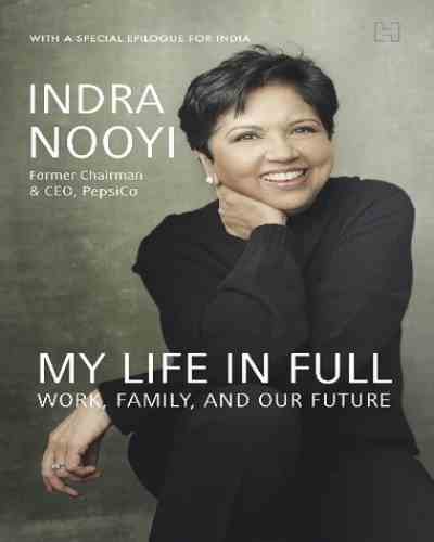 My Life in Full: Work, Family, and Our Future – Indra K. Nooyi