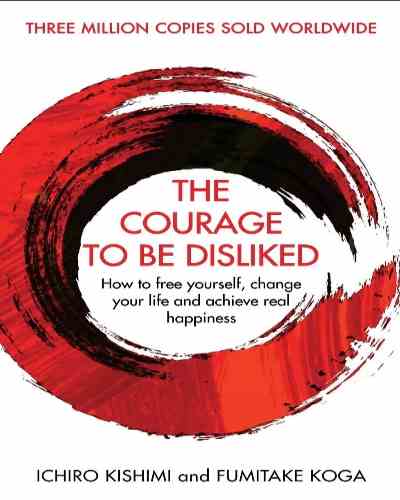 The Courage To Be Disliked (Paperback) - Ichiro Kishimi