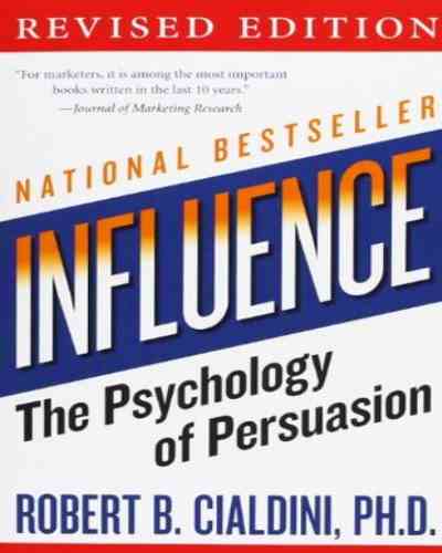 INFLUENCE: THE PSYCHOLOGY OF PERSUASION, -ROBERT B. CIALDINI