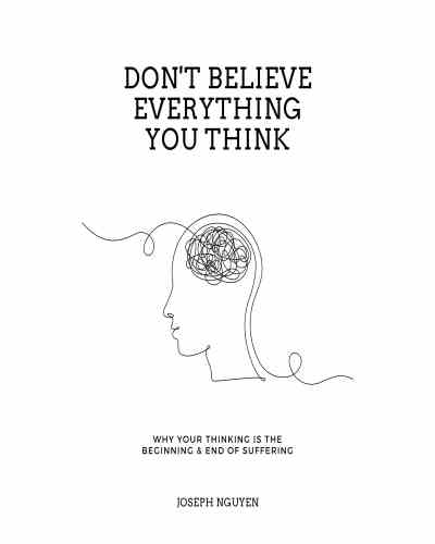 Don't Believe Everything You Think By Joseph Nguyen