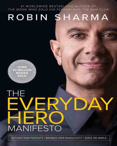 The Everyday Hero Manifesto by Robin S. Sharma