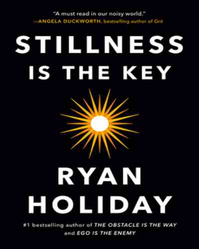 STILLNESS IS THE KEY by  Ryan Holiday