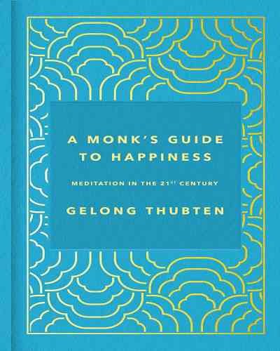 A Monk’s Guide To Happiness (Hardcover) – Gelong Thubten