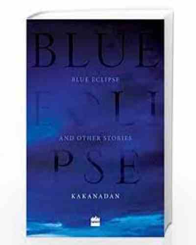 Blue Eclipse And Other Stories - Kakanadan