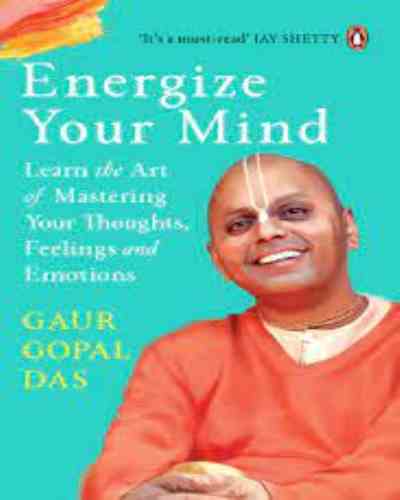 Energize your mind - Gopal Das