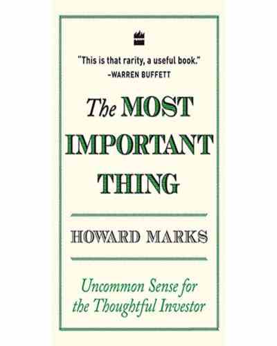 The Most Important Thing: Uncommon Sense for the Thoughtful Investor  Howard Marks