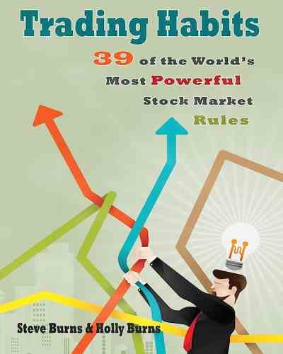 Trading Habits - 39 of the World's Most Powerful Stock Market Rules by Steve Burns