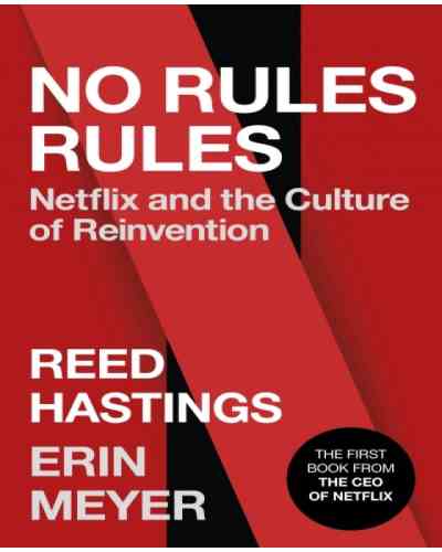 No Rules Rules -Netflix and the Culture of Reinvention