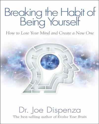 Breaking the Habit of being yourself – Dr. Joe Dispenza