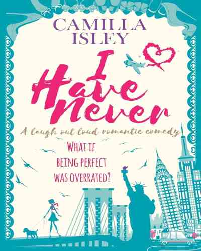 I Have Never (First Comes Love #2) by Camilla Isley