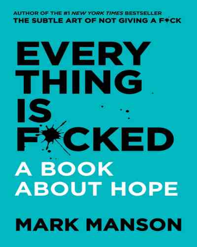 Everything Is Fucked -Mark Manson